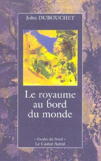 Couverture du livre « Le Royaume au bord du monde » de John Dubouchet aux éditions Castor Astral