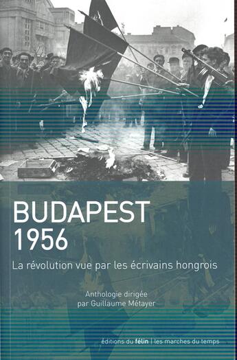 Couverture du livre « 1956 vu par les écrivains hongrois » de Guillaume Metayer aux éditions Felin