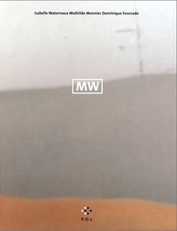 Couverture du livre « MW » de Mathilde Monnier et Dominique Fourcade et Isabelle Waternaux aux éditions P.o.l