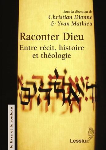 Couverture du livre « Raconter Dieu : entre récit histoire et théologie » de Christian Dionne et Yvan Mathieu aux éditions Lessius