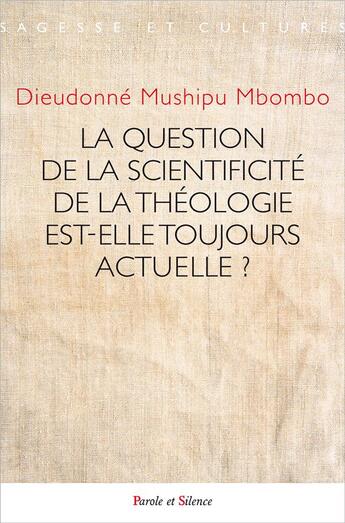 Couverture du livre « La question de la scientificité de la théologie est-elle toujours actuelle ? » de Dieudonne Mushipu aux éditions Parole Et Silence