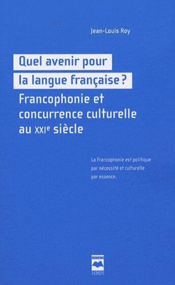 Couverture du livre « Quel avenir pour la langue française ? francophonie et concurrence et culturelle au XXIe siècle » de Jean-Louis Roy aux éditions Hurtubise