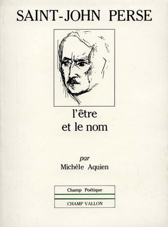 Couverture du livre « Saint-john perse, l'être et le nom » de Michele Aquien aux éditions Champ Vallon