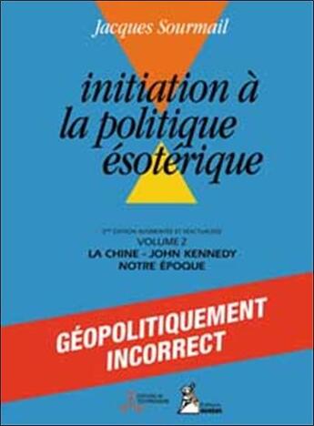 Couverture du livre « Initiation à la politique ésoterique t.2 ; la chine, kennedy, notre époque » de Jacques Sourmail aux éditions Aureas