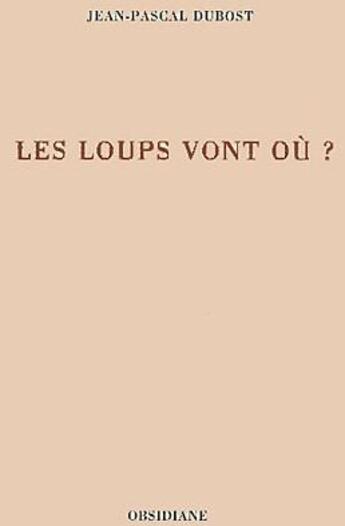 Couverture du livre « Les loups vont où ? » de Jean-Pascal Dubost aux éditions Obsidiane