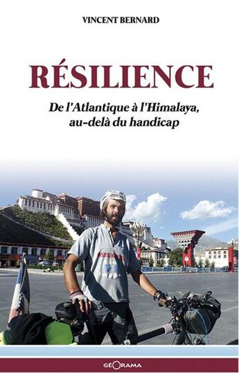 Couverture du livre « Résilience ; de l'Atlantique à l'Himalaya, au-delà du handicap » de Vincent Bernard aux éditions Georama