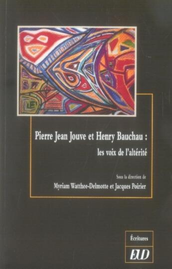 Couverture du livre « Pierre-jean jouve et henry bauchau ; les voix de l'altérité » de Jacques Poirier et Watthee-Delmotte Myriam aux éditions Pu De Dijon