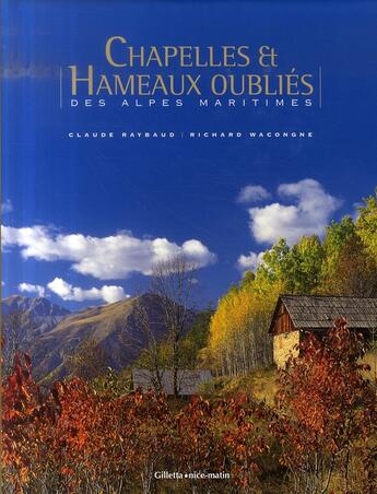 Couverture du livre « Chapelles et hameaux oubliés des alpes-maritimes » de Claude Raybaud aux éditions Gilletta