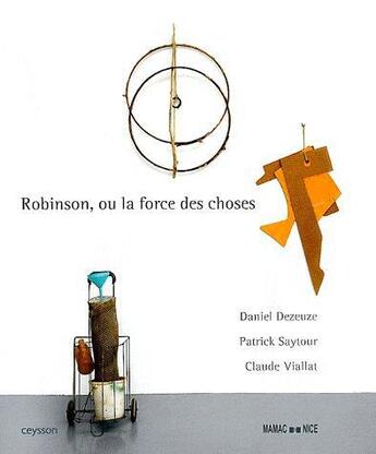 Couverture du livre « Robinson, ou la force des choses » de Claude Viallat et Daniel Dezeuze et Patrick Saytour aux éditions Iac Editions D'art