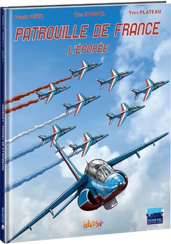 Couverture du livre « Patrouille de France ; l'épopée » de Franck Coste et Eric Stoffel et Frederic Allali et Yves Plateau aux éditions Idees Plus