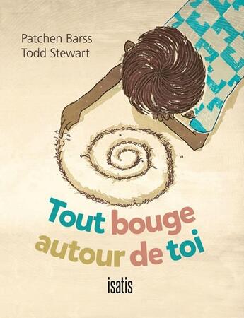 Couverture du livre « Tout bouge autour de toi » de Patchen Barss et Todd Stewart aux éditions Isatis