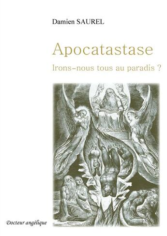 Couverture du livre « Apocatastase ; irons-nous tous au paradis ? » de Damien Saurel aux éditions Docteur Angelique