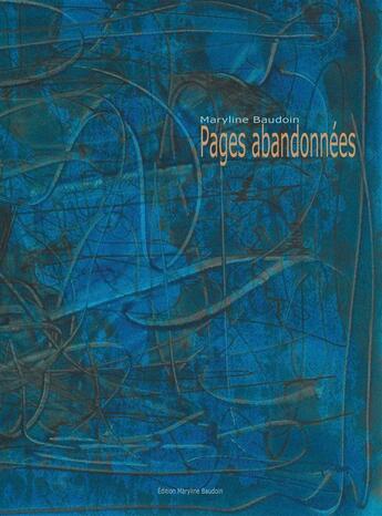 Couverture du livre « Pages abandonnées » de Maryline Baudoin aux éditions Editions Maryline Baudoin