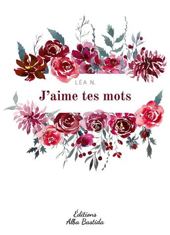 Couverture du livre « J'aime tes mots » de Lea N. aux éditions Alba Bastida