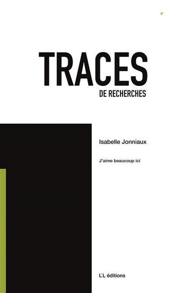 Couverture du livre « Traces de recherches Tome 4 : J'aime beaucoup ici » de Isabelle Jonniaux aux éditions L'l Editions