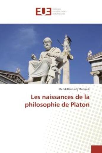 Couverture du livre « Les naissances de la philosophie de platon » de Ben Hadj Mabrouk M. aux éditions Editions Universitaires Europeennes