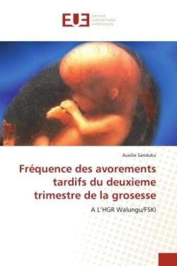 Couverture du livre « Frequence des avorements tardifs du deuxieme trimestre de la grosesse - a l'hgr walungu/fski » de Sanduku Auxilie aux éditions Editions Universitaires Europeennes