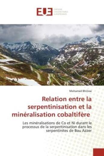 Couverture du livre « Relation entre la serpentinisation et la minéralisation cobaltifère : Les minéralisations de Co et Ni durant le processus de la serpentinisation dans les serpentinites de » de Mohamed Bhilisse aux éditions Editions Universitaires Europeennes