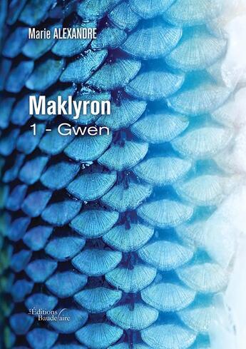 Couverture du livre « Maklyron t.1 ; Gwen » de Alexandre Marie aux éditions Baudelaire