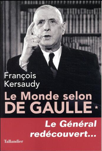Couverture du livre « Le monde selon De Gaulle t.1 ; le général redécouvert... » de Francois Kersaudy aux éditions Tallandier