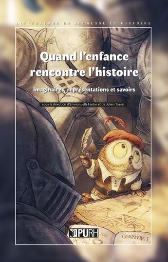 Couverture du livre « Quand l'enfance rencontre l'histoire : Imaginaires, représentations et savoirs » de Emmanuelle Fantin et Julien Tassel aux éditions Pu De Rouen