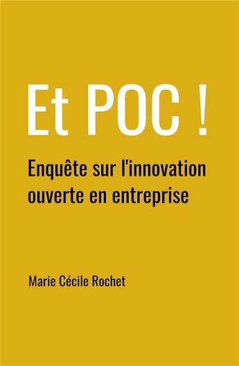 Couverture du livre « Et poc ! enquête sur l'innovation ouverte en entreprise » de Marie Cecile Rochet aux éditions Librinova