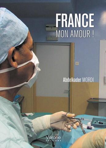 Couverture du livre « France mon amour ! » de Abdelkader Mordi aux éditions Verone