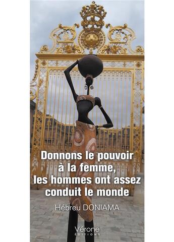 Couverture du livre « Donnons le pouvoir à la femme, les hommes ont assez conduit le monde » de Hebreu Doniama aux éditions Verone