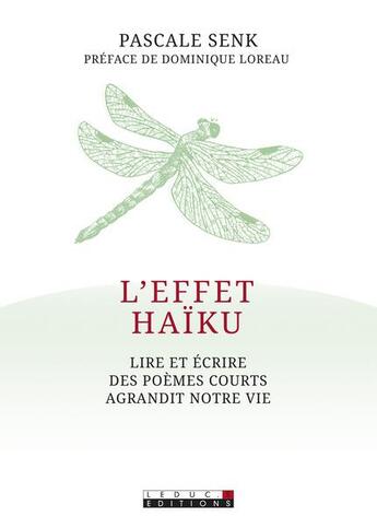 Couverture du livre « L'effet haïku ; lire et écrire des poèmes courts agrandit notre vie » de Pascale Senk aux éditions Leduc