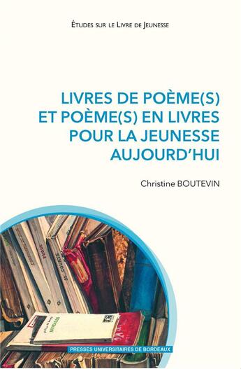 Couverture du livre « Livres de poème(s) et poème(s) en livres pour la jeunesse aujourd'hui » de Christine Boutevin aux éditions Pu De Bordeaux