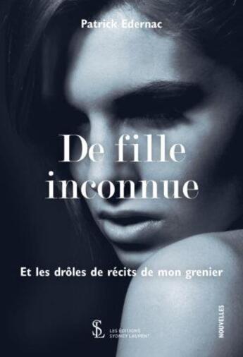 Couverture du livre « De fille inconnue- et les droles d histoires de mon grenier » de Edernac Patrick aux éditions Sydney Laurent