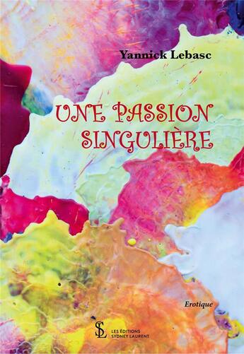 Couverture du livre « Une passion singuliere » de Lebasc Yannick aux éditions Sydney Laurent