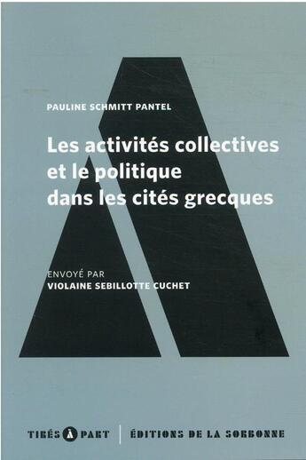 Couverture du livre « Les activités collectives et le politique dans les cités grecques » de Pauline Schmitt Pantel aux éditions Editions De La Sorbonne