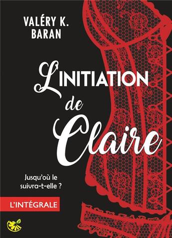 Couverture du livre « L'initiation de Claire ; enfin l'intégrale de la série de romance érotique » de Valery K. Baran aux éditions Bookelis