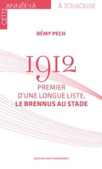 Couverture du livre « 1912 : premier d'une longue liste le Brennus au stade » de Remy Pech aux éditions Midi-pyreneennes