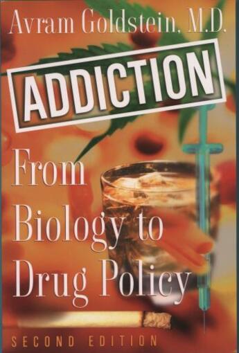 Couverture du livre « Addiction: From Biology to Drug Policy » de Goldstein Avram aux éditions Oxford University Press Usa