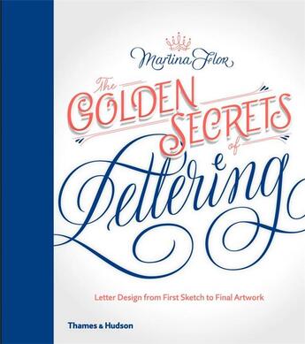 Couverture du livre « The golden secrets of lettering ; letter design from first sketch to final artwork » de Martina Flor aux éditions Thames & Hudson