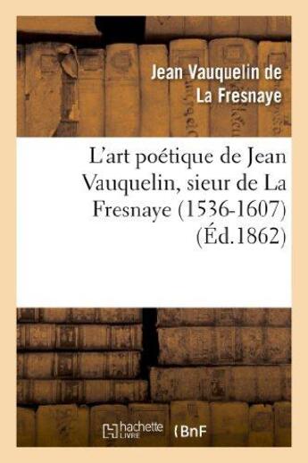 Couverture du livre « L'art poetique de jean vauquelin, sieur de la fresnaye (1536-1607) » de Vauquelin De La Fres aux éditions Hachette Bnf