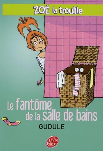 Couverture du livre « Zoé la trouille t.4 ; le fantôme de la salle de bains » de Gudule/Autret aux éditions Le Livre De Poche Jeunesse