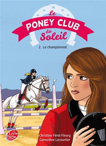 Couverture du livre « Le poney club du soleil t.2 ; le championnat » de Christine Feret-Fleury et Genevieve Lecourtier aux éditions Le Livre De Poche Jeunesse