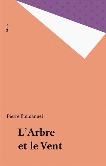 Couverture du livre « L'arbre et le vent » de Pierre Emmanuel aux éditions Seuil