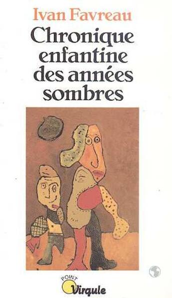 Couverture du livre « Chronique enfantine des annees sombres » de Favreau Ivan aux éditions Seuil