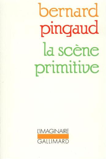 Couverture du livre « La scène primitive » de Bernard Pingaud aux éditions Gallimard