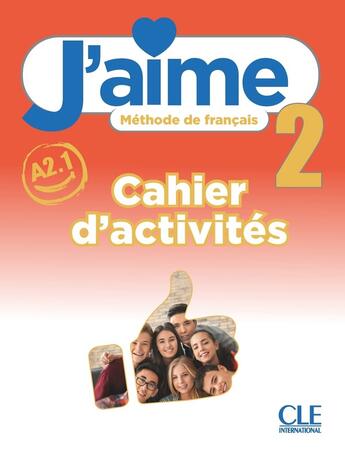 Couverture du livre « J'aime, méthode de français : niveau 2 (A2.1) : cahier d'activités » de Adrien Payet et Cedric Vial et Maria Stefanou aux éditions Cle International