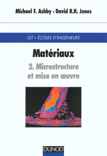 Couverture du livre « Matériaux t.2 ; microstructure et mise en oeuvre » de Michael F. Ashby et David R. H. Jones aux éditions Dunod