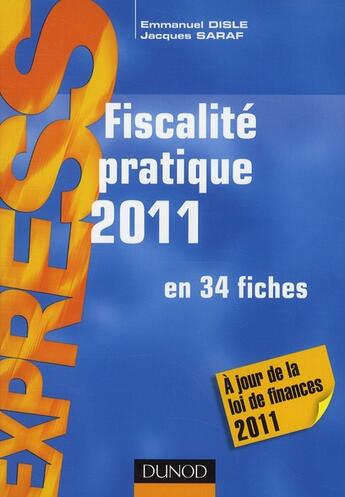 Couverture du livre « Fiscalité pratique 2011 ; en 34 fiches (15e édition) » de Emmanuel Disle et Jacques Saraf aux éditions Dunod