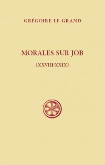 Couverture du livre « Morales sur Job ; livres XXVIII-XXIXX » de Gregoire Le Grand aux éditions Cerf