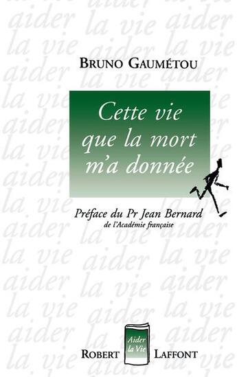 Couverture du livre « Cette vie que la mort m'a donnée » de Bruno Gaumetou aux éditions Robert Laffont