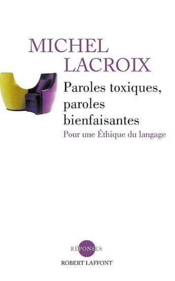 Couverture du livre « Paroles toxiques, paroles bienfaisantes ; pour une éthique du langage » de Michel Lacroix aux éditions Robert Laffont