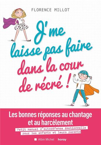 Couverture du livre « J'me laisse pas faire dans la cour de récré ! ; les bonnes réponses au chantage et au harcèlement ; petit manuel d'autodéfense émotionnelle pour les enfants et leurs parents » de Florence Millot aux éditions Albin Michel